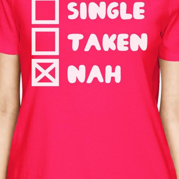 Single Taken Nah Womens Hot Pink Tshirt Creative Gift Ideas For Her