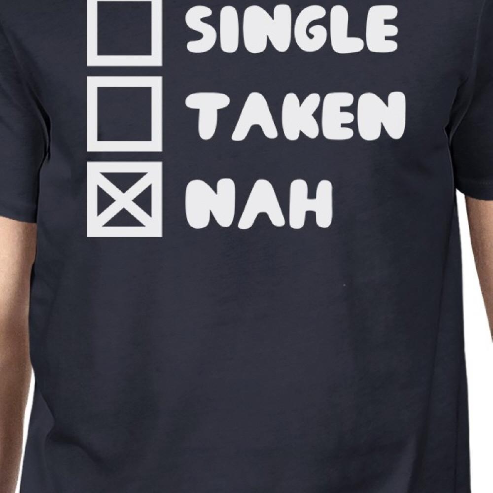 Single Taken Nah Mens Navy Tshirt Funny Trendy Graphic Tee For Guys