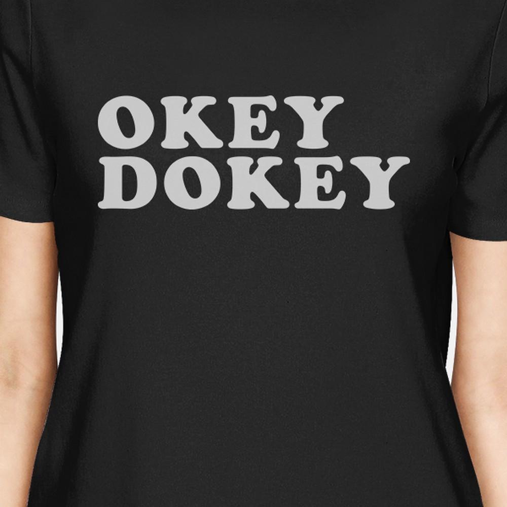 Okey Dokey Women's Black Graphic T-Shirt Funny Saying Gift For Him