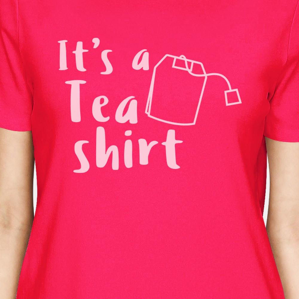 It's A Tea Shirt Women's Hot Pink Cotton T-Shirt Funny Design