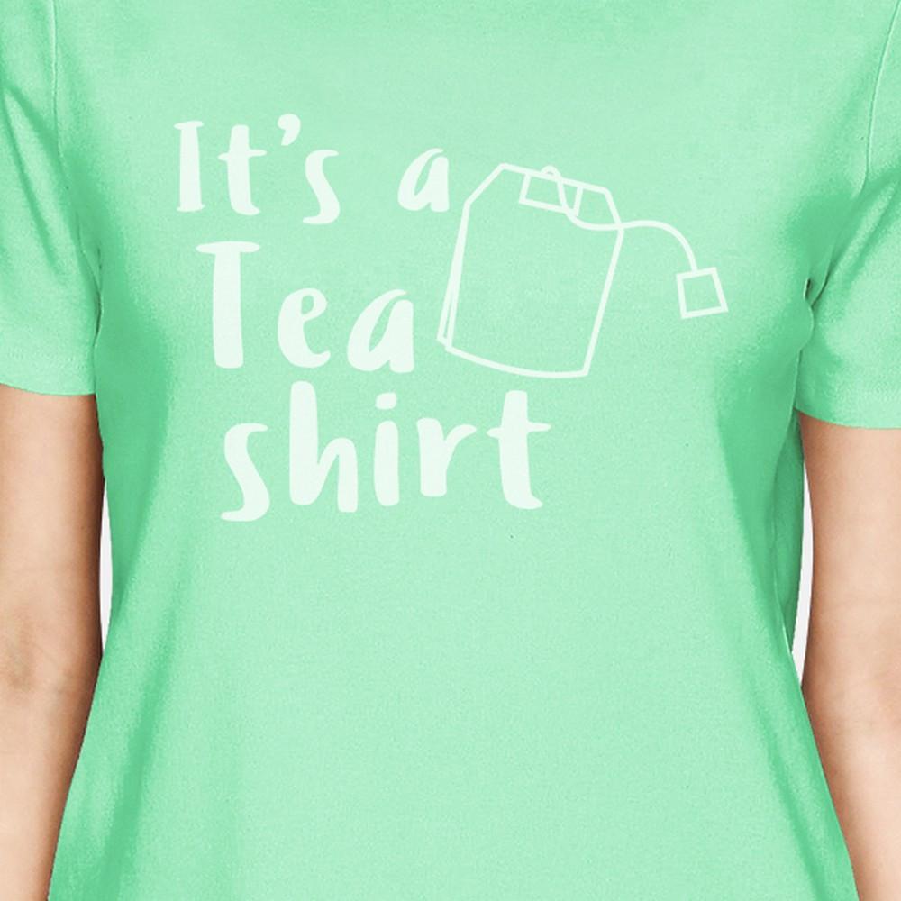 It's A Tea Shirt Womens Mint Short Sleeve T Shirt Unique Design