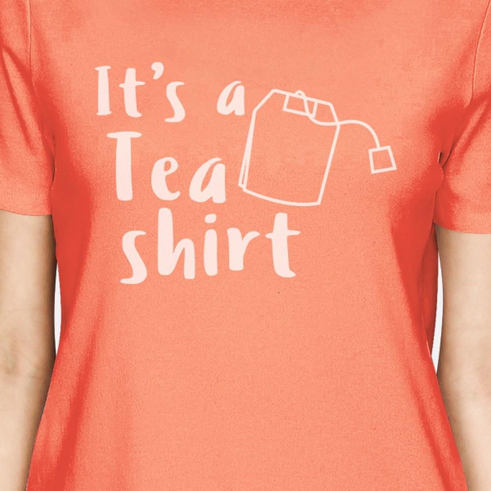 It's A Tea Shirt Women's Peach Round Neck T Shirt Humorous Gift