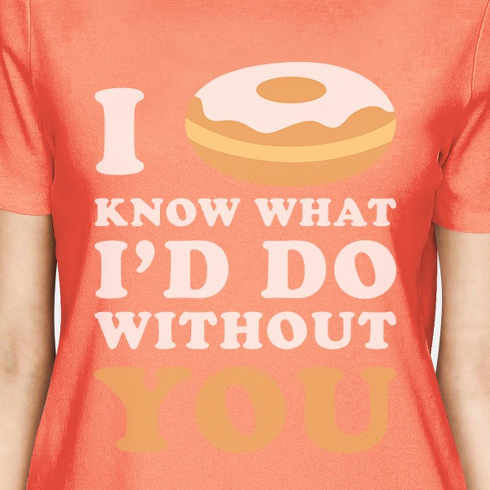 I Doughnut Know Peach Round Neck Shirt Funny Gift Idea For Her