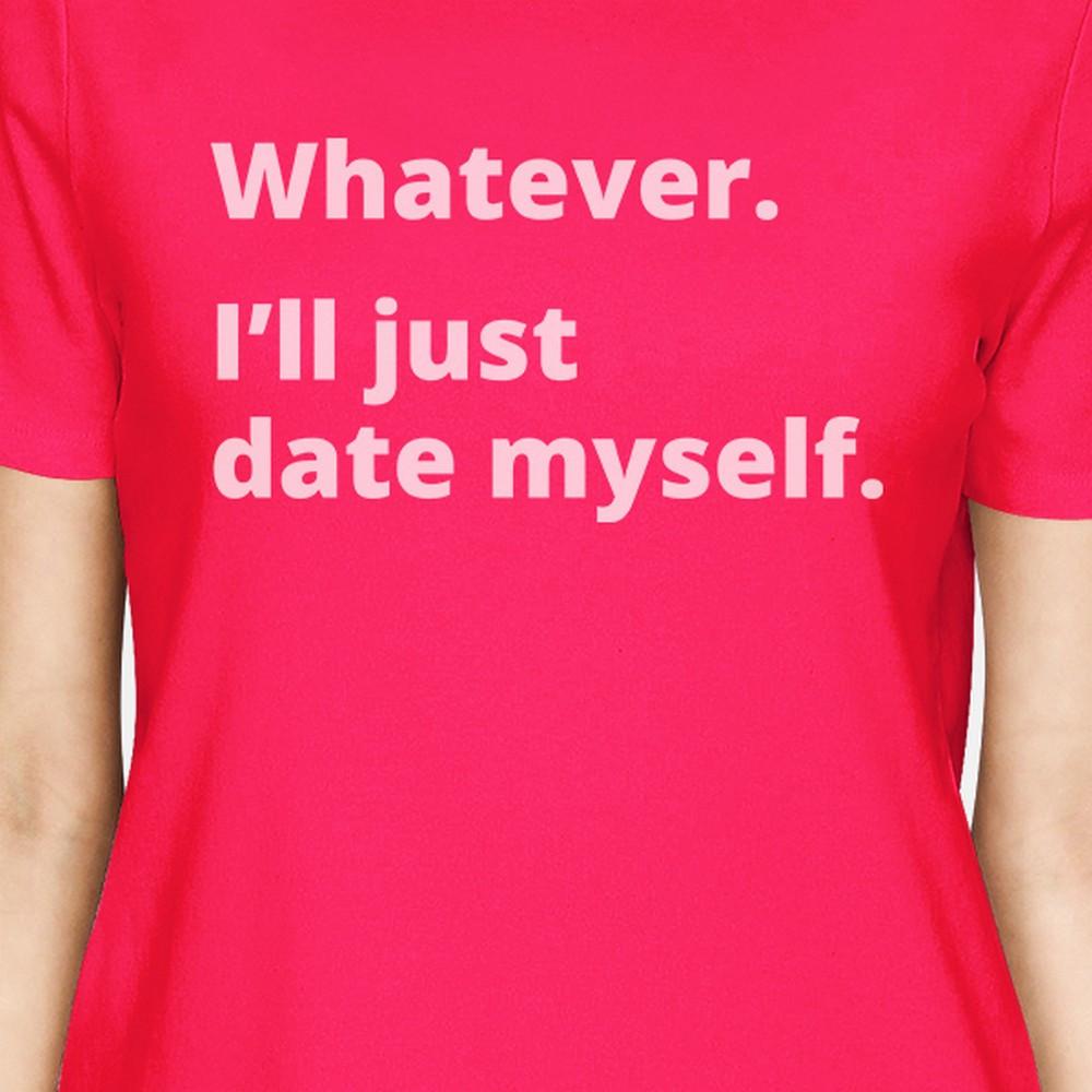 Date Myself Hot Pink Cotton T Shirt Funny Design Letter Printed