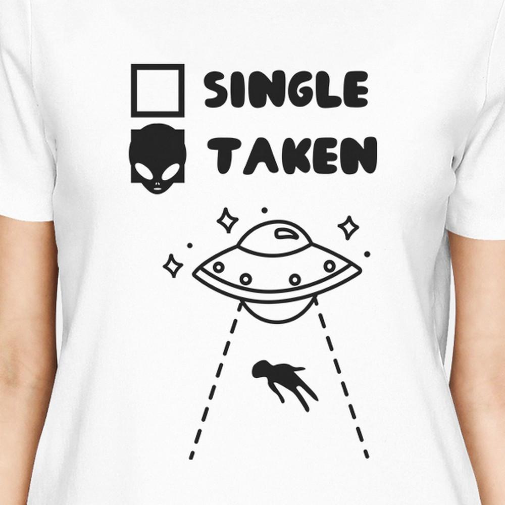 Single Taken Alien Womens Cute Tee Funny Graphic Trendy Design