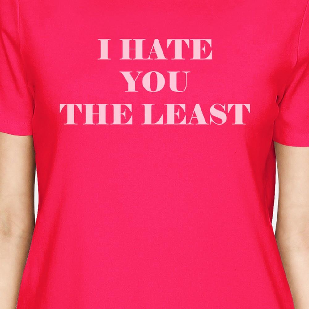 I Hate You The Least Womens Hot Pink Cotton Round neck Cute T Shirt