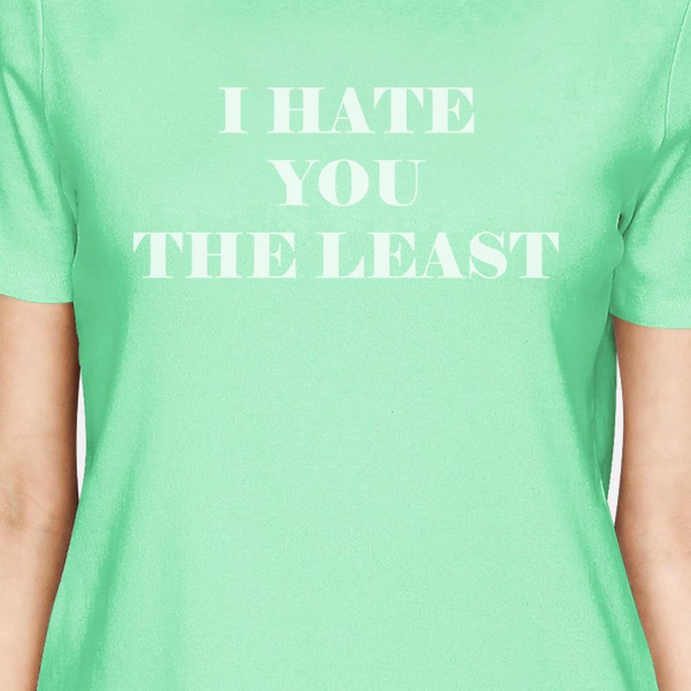 I Hate You The Least Cute Mint T Shirt Unique Design Short Sleeve