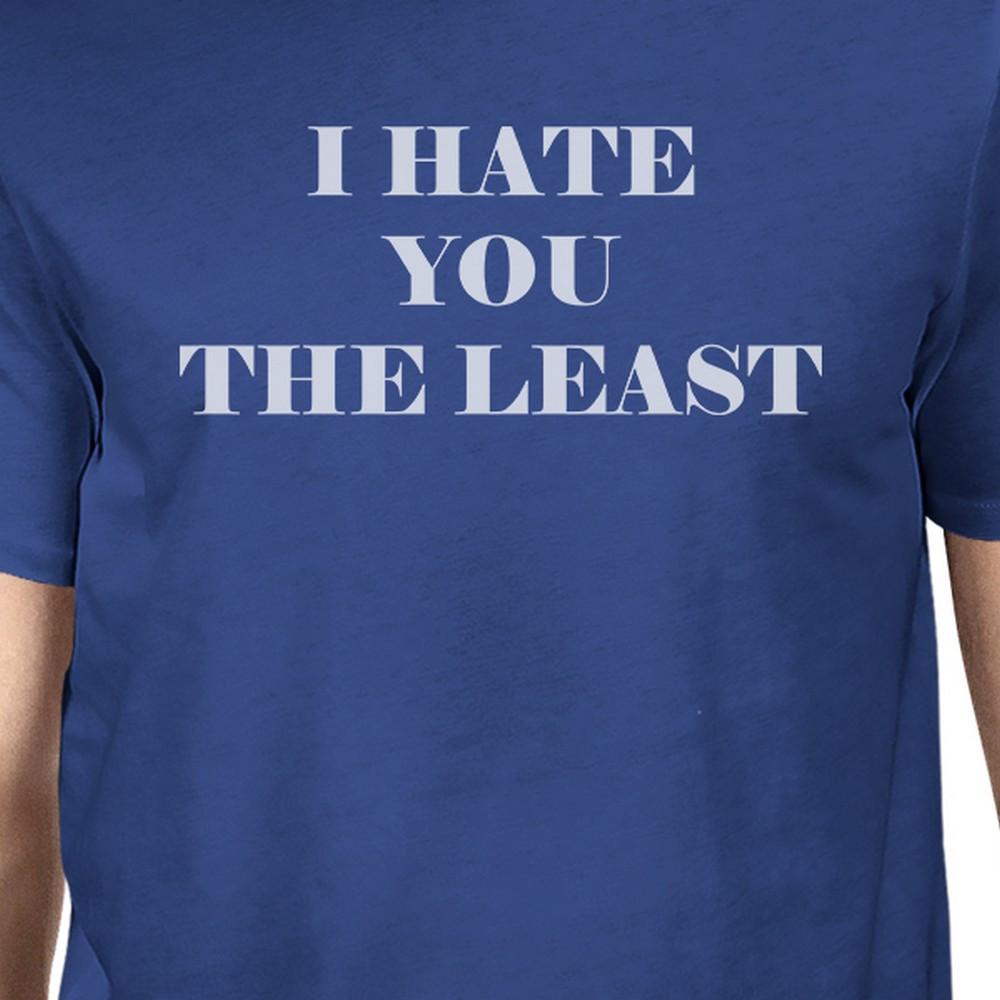 I Hate You The Least Mens Blue Round Neck TShirt Trendy Graphic Top