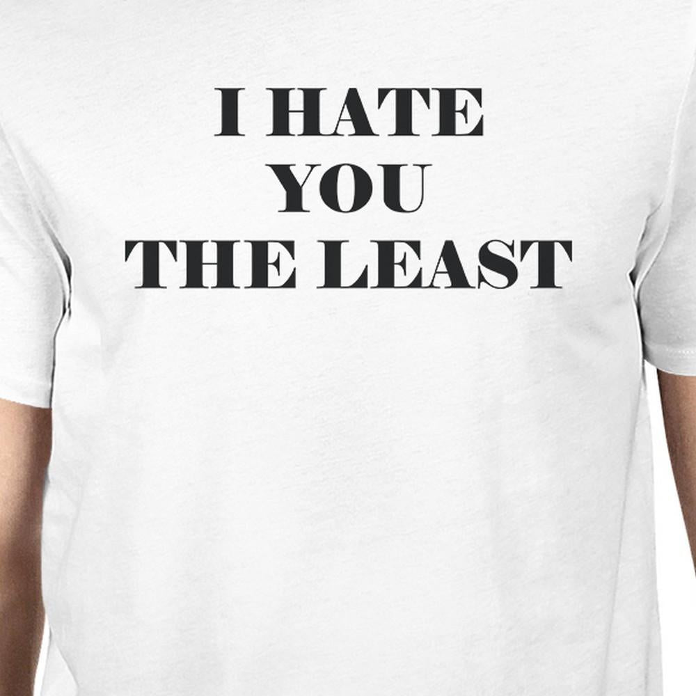 I Hate You The Least White Short Sleeve Round Neck T-Shirt For Men