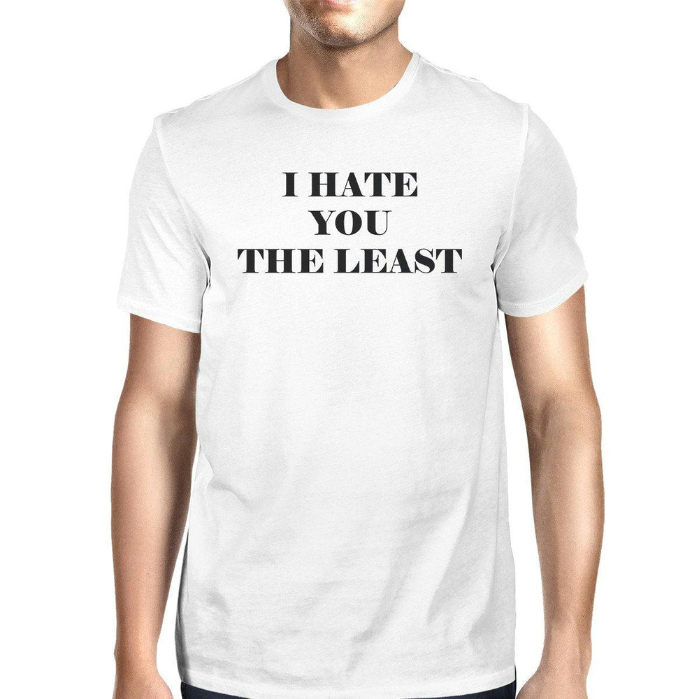 I Hate You The Least White Short Sleeve Round Neck T-Shirt For Men