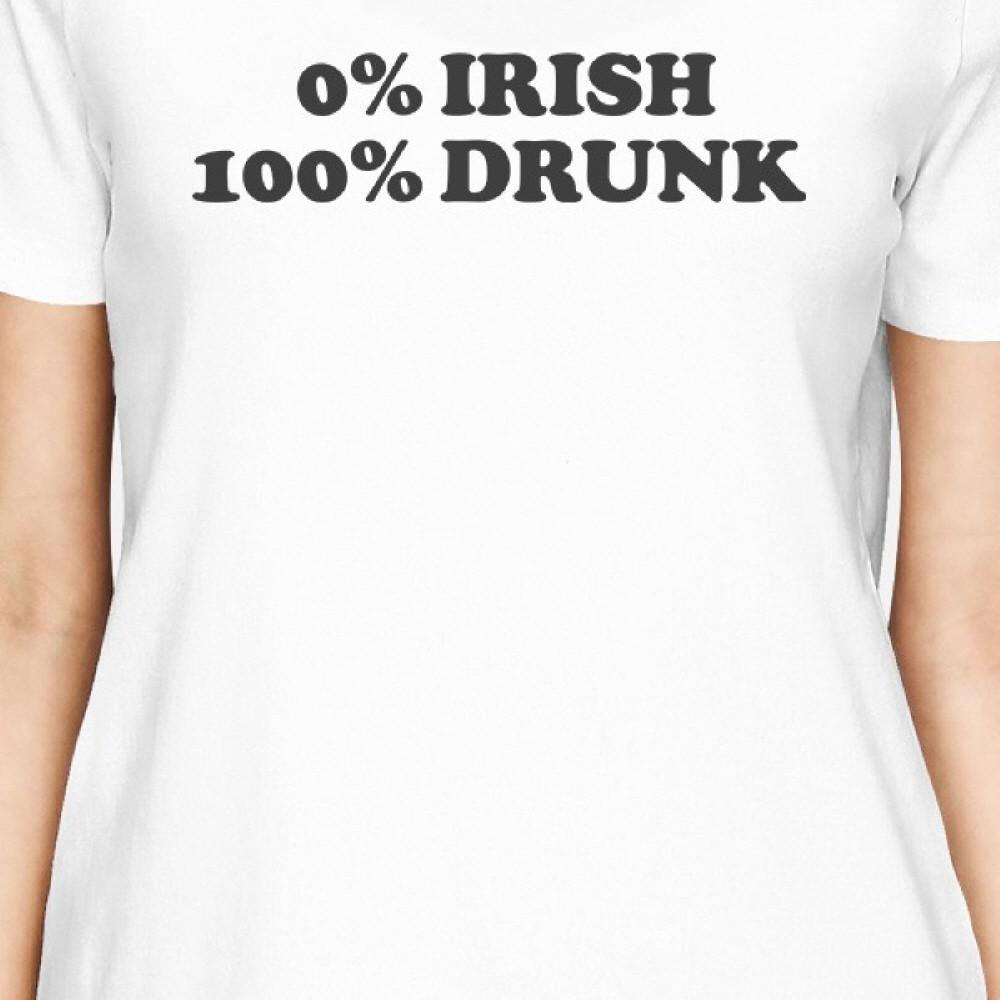 0% Irish 100% Drunk Women's White T-shirt Witty Quote Patrick's Day