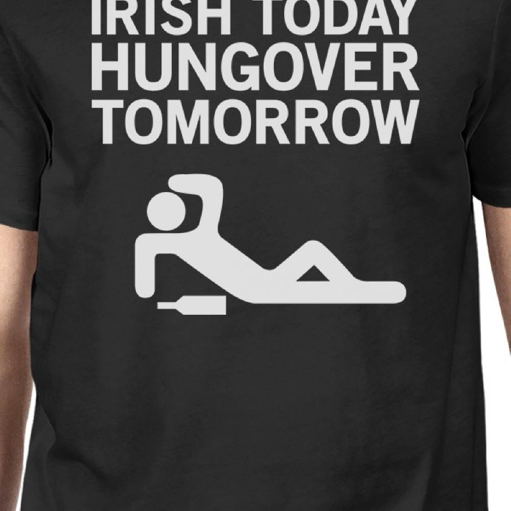 Irish Today Hungover Tomorrow Men's Black T-shirt Witty Irish Shirt