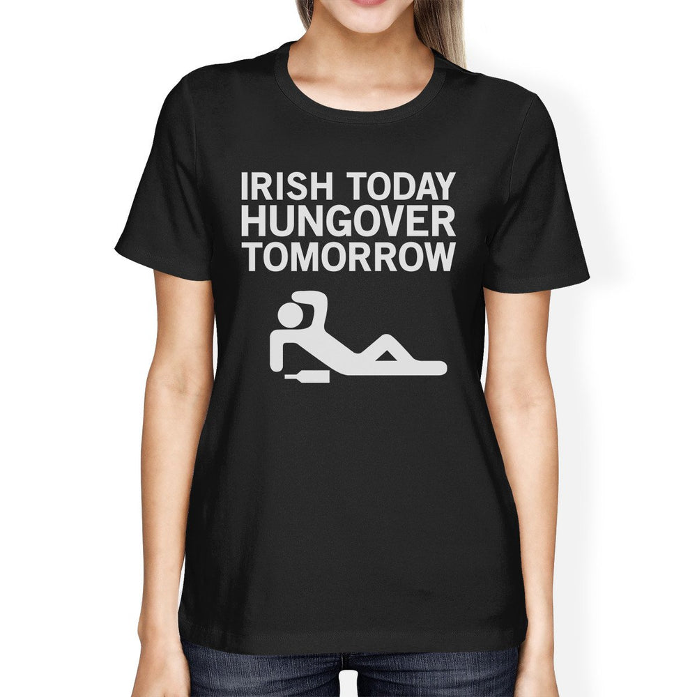 Irish Today Hungover Womens Black T-shirt Hilarious Shirt For Irish