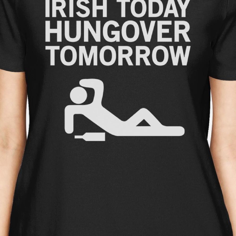 Irish Today Hungover Womens Black T-shirt Hilarious Shirt For Irish