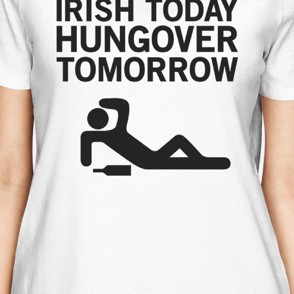 Irish Today Hungover Women's White T-shirt Funny Patrick's Day Tee