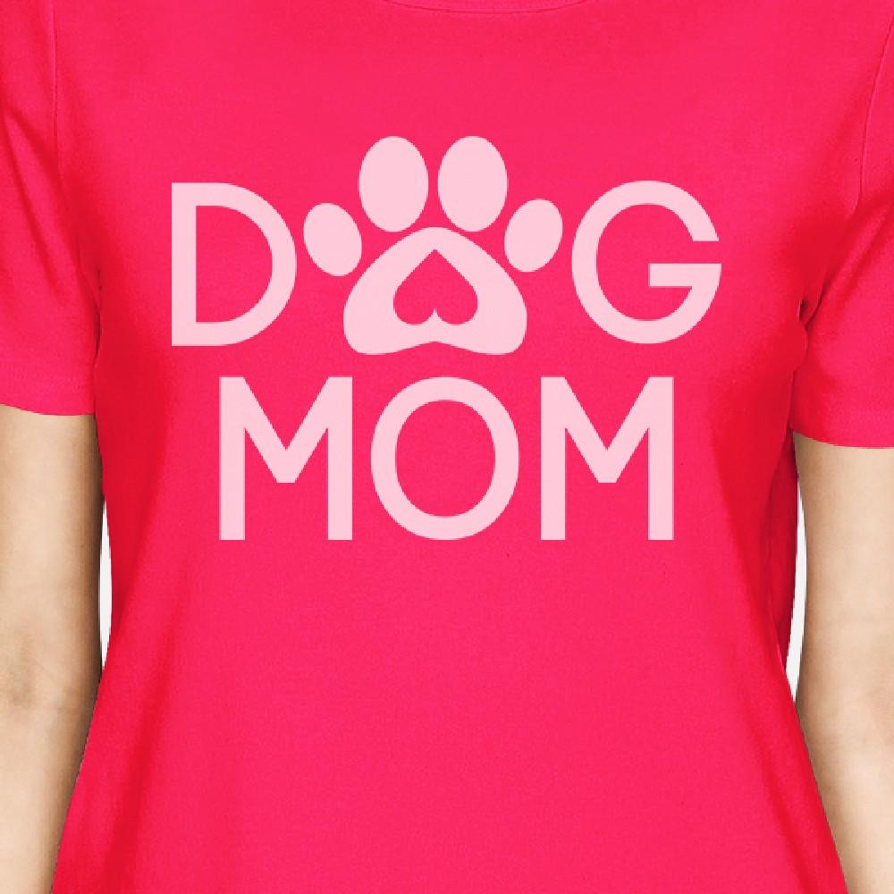 Dog Mom Women's Hot Pink T Shirt Mothers Day Gift Ideas For Her