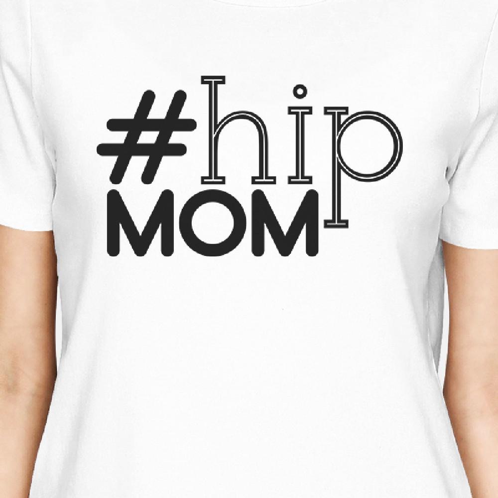 Hip Mom Women's White Short Sleeve T Shirt Funny Mothers Day Gifts