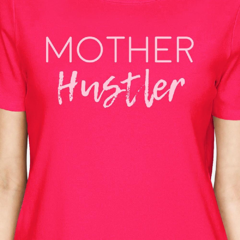 Mother Hustler Women's Hot Pink Cotton Top Funny Mothers Day Gift