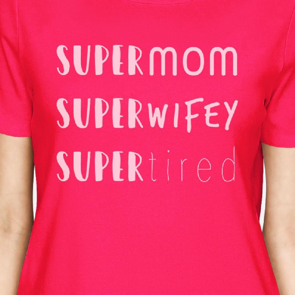 Super Mom Wifey Tired Womens Hot Pink Funny Design T-Shirt For Mom