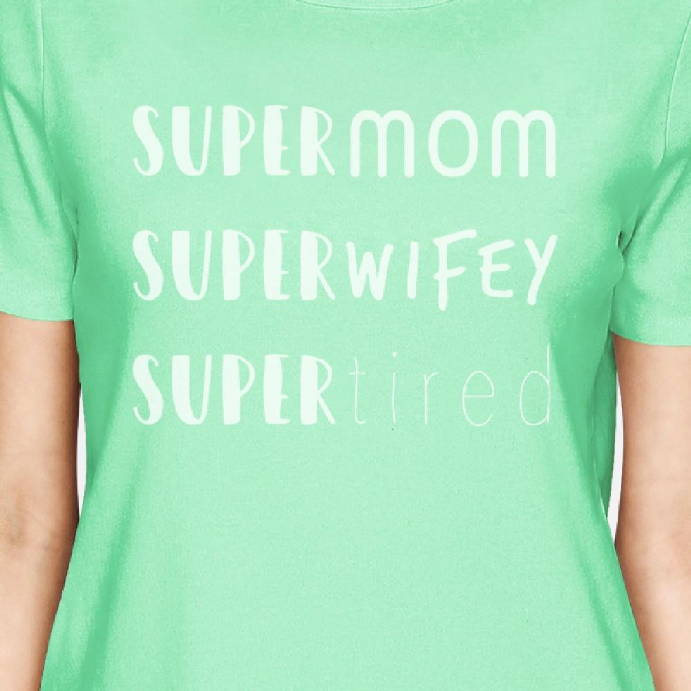 Super Mom Wifey Tired Women's Mint T Shirt Witty Gift For New Moms