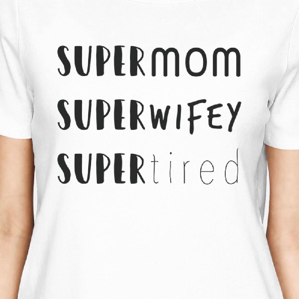 Super Mom Wifey Tired Womens White Short Sleeve Cotton Tee For Her