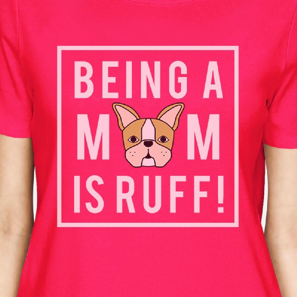 Being A Mom Is Ruff Women's Hot Pink Cotton T-Shirt For New Moms