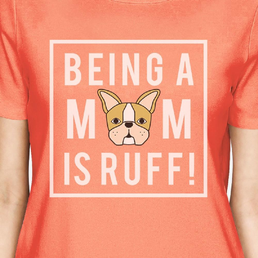 Being A Mom Is Ruff Women's Peach T-Shirt Cute Gift Ideas For Moms