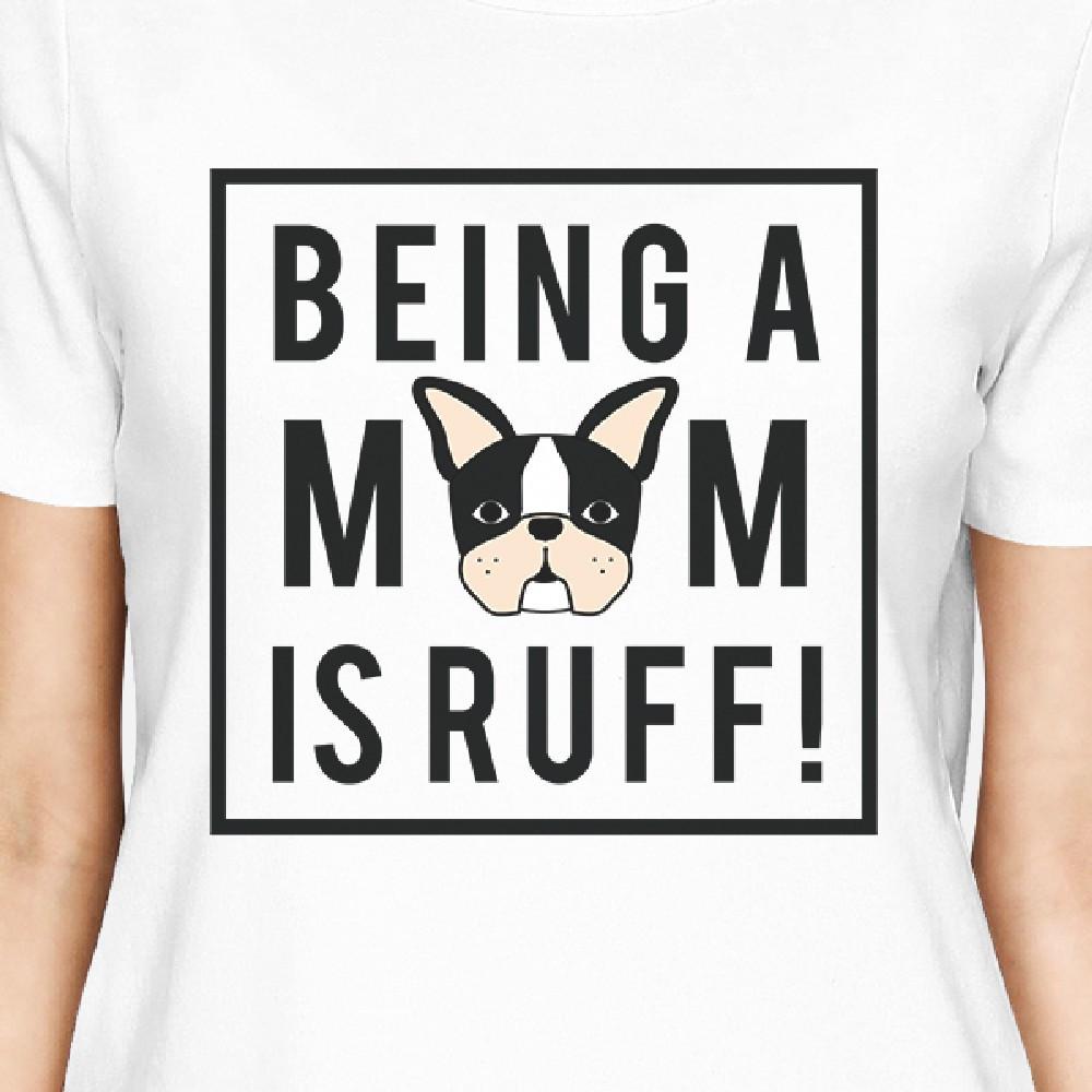 Being A Mom Is Ruff Womens White Short Sleeve Unique Design T Shirt