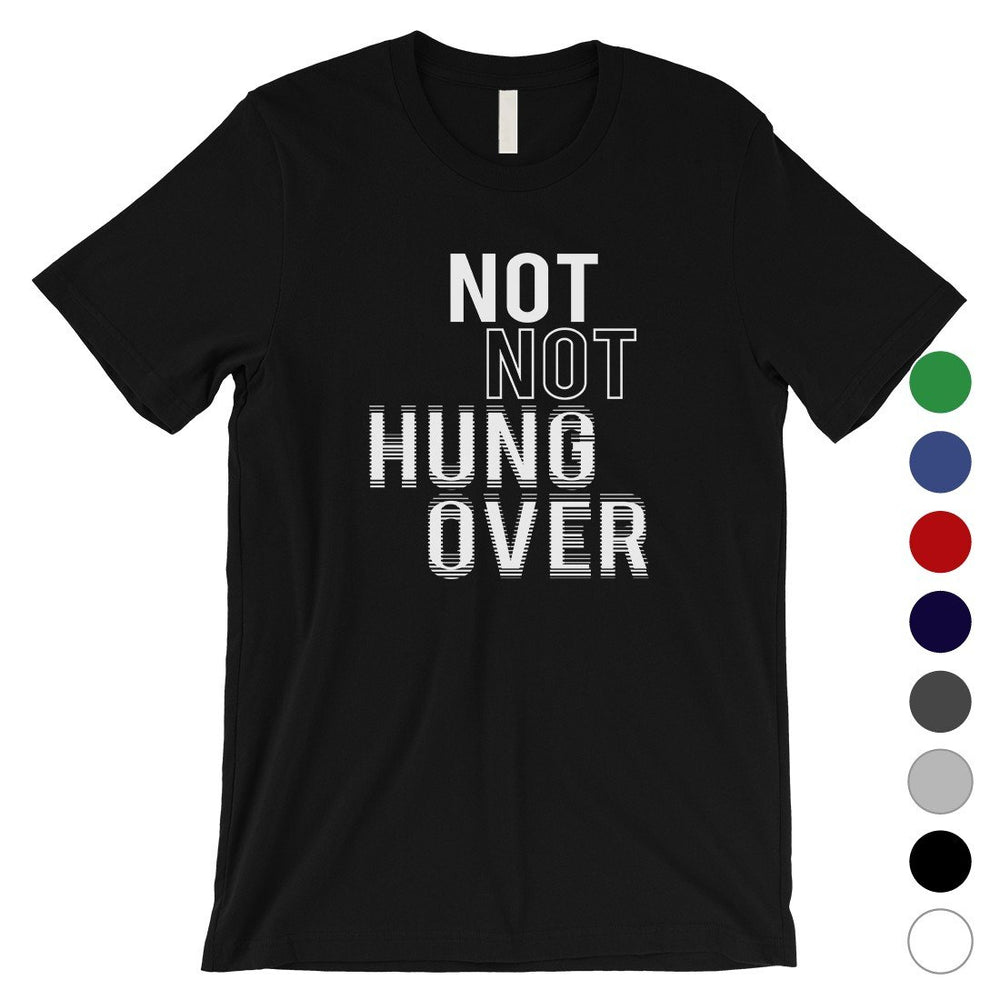 365 Printing Not Not Hungover Mens Drinking Party Wisdom T-Shirt Birthday Gift