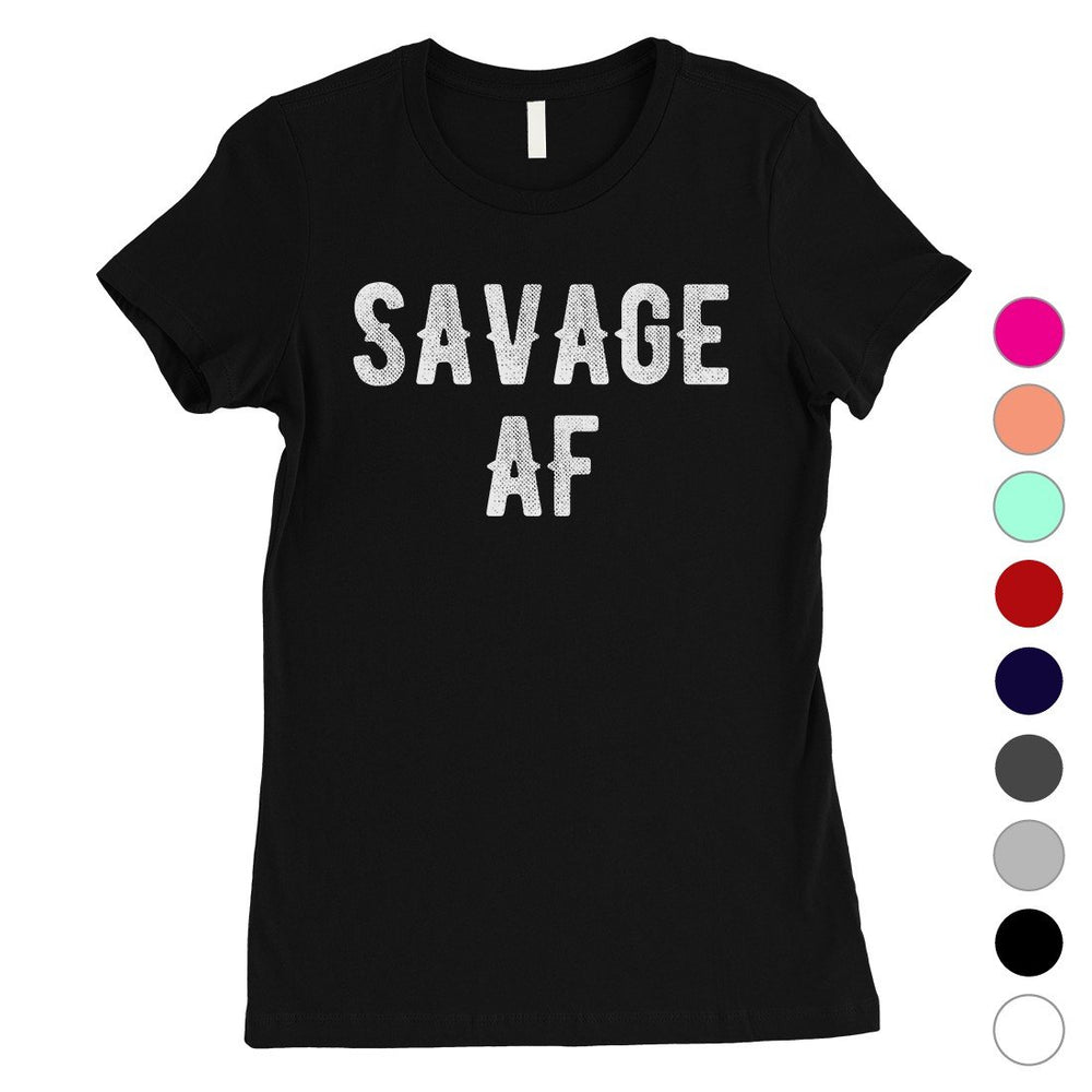 365 Printing Savage AF Womens Strong Fierce Confidence Mood T-Shirt For Friend