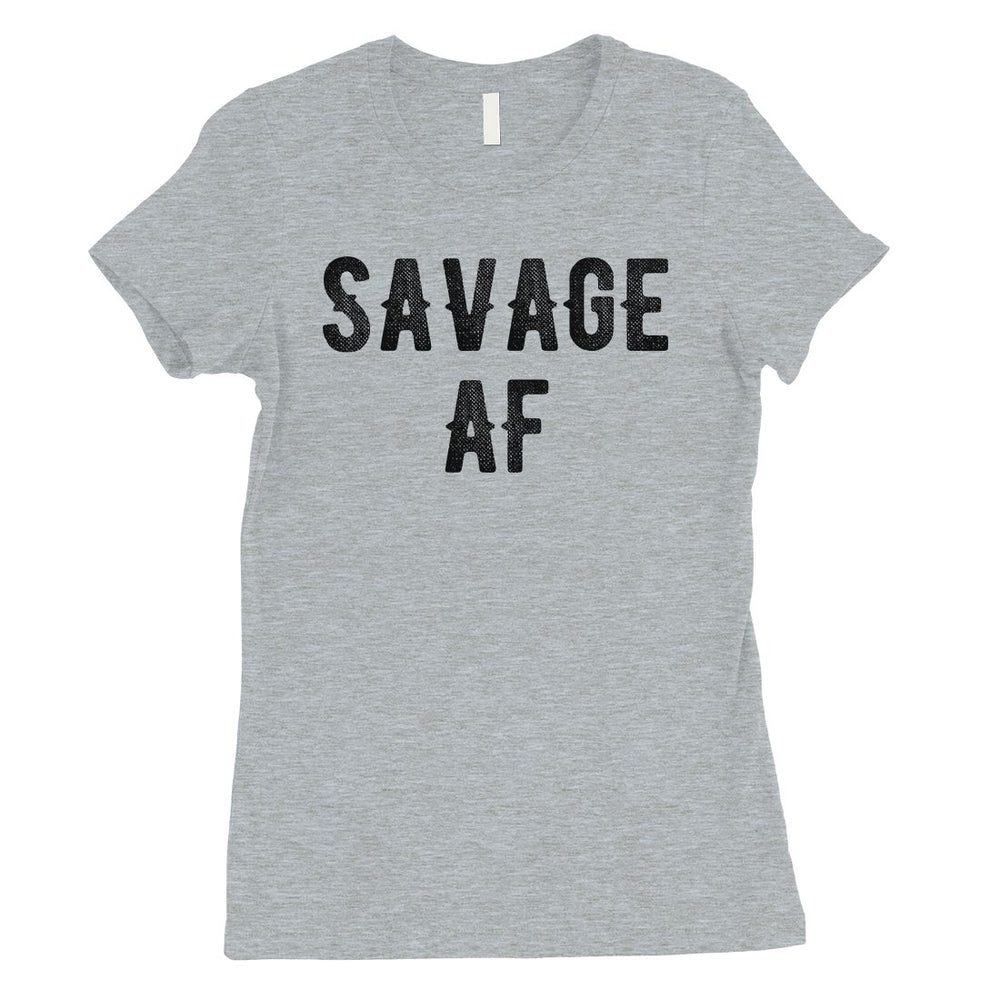 365 Printing Savage AF Womens Strong Fierce Confidence Mood T-Shirt For Friend