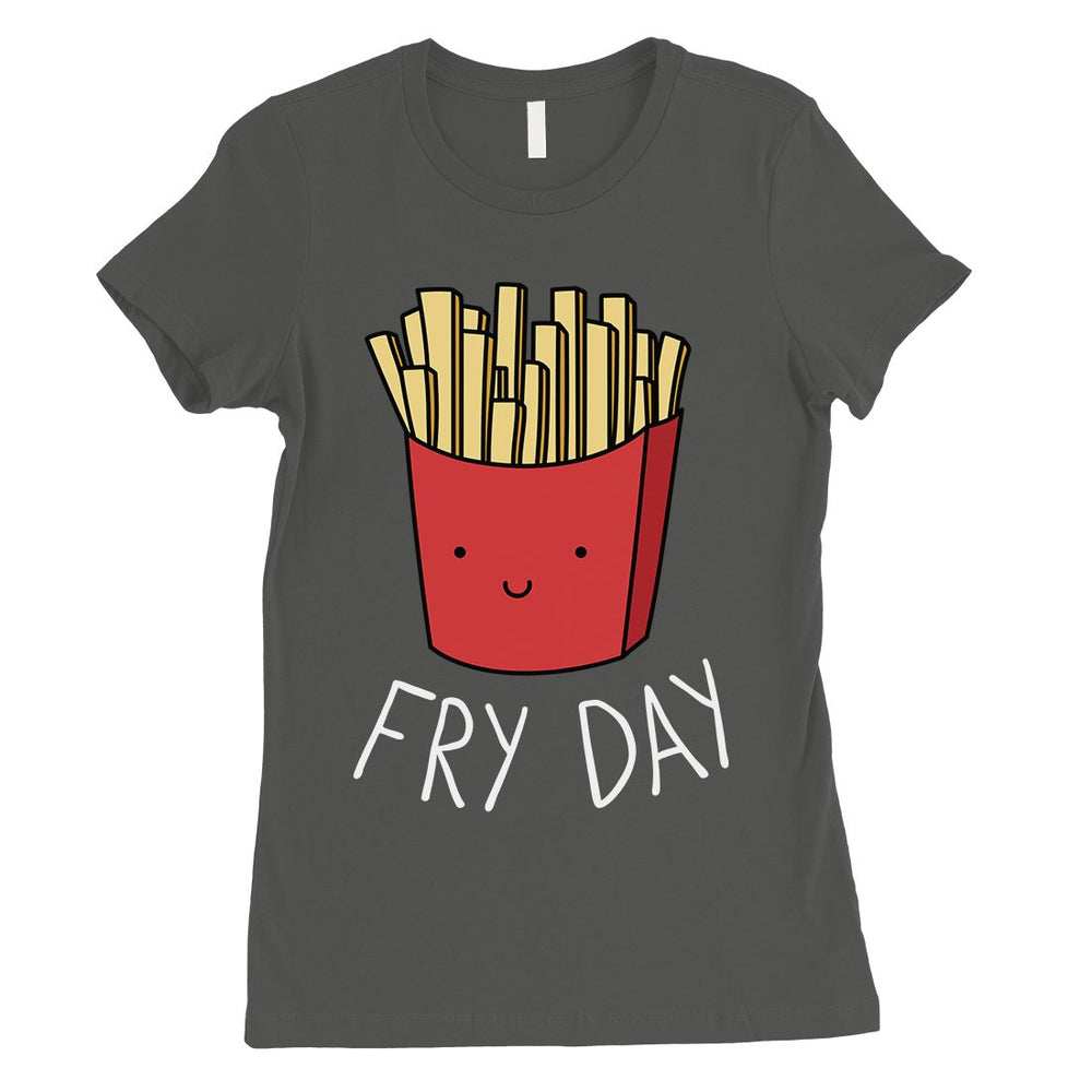 365 Printing Fry Day Womens Humurous Funny Food Simplicity Joke T-Shirt