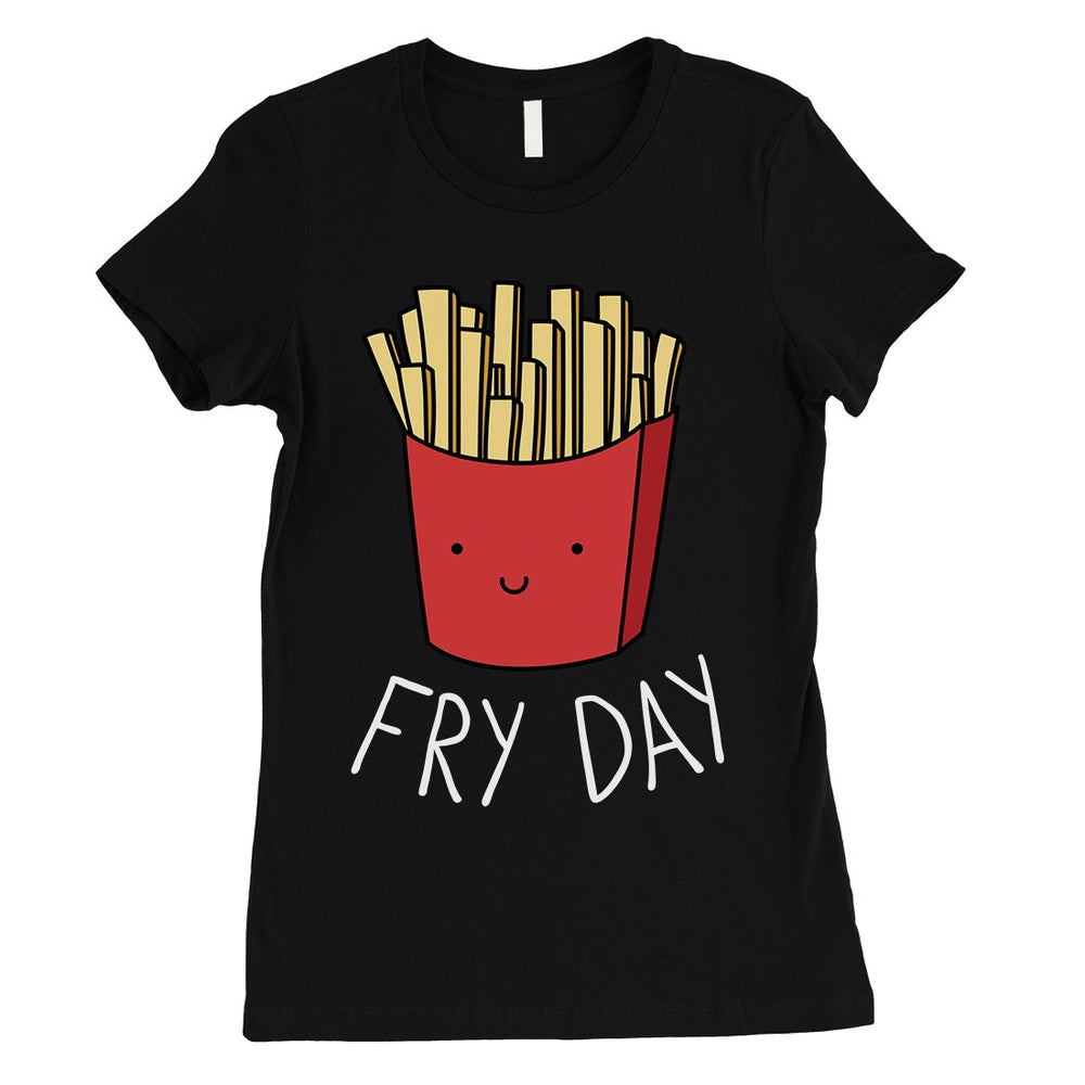 365 Printing Fry Day Womens Humurous Funny Food Simplicity Joke T-Shirt