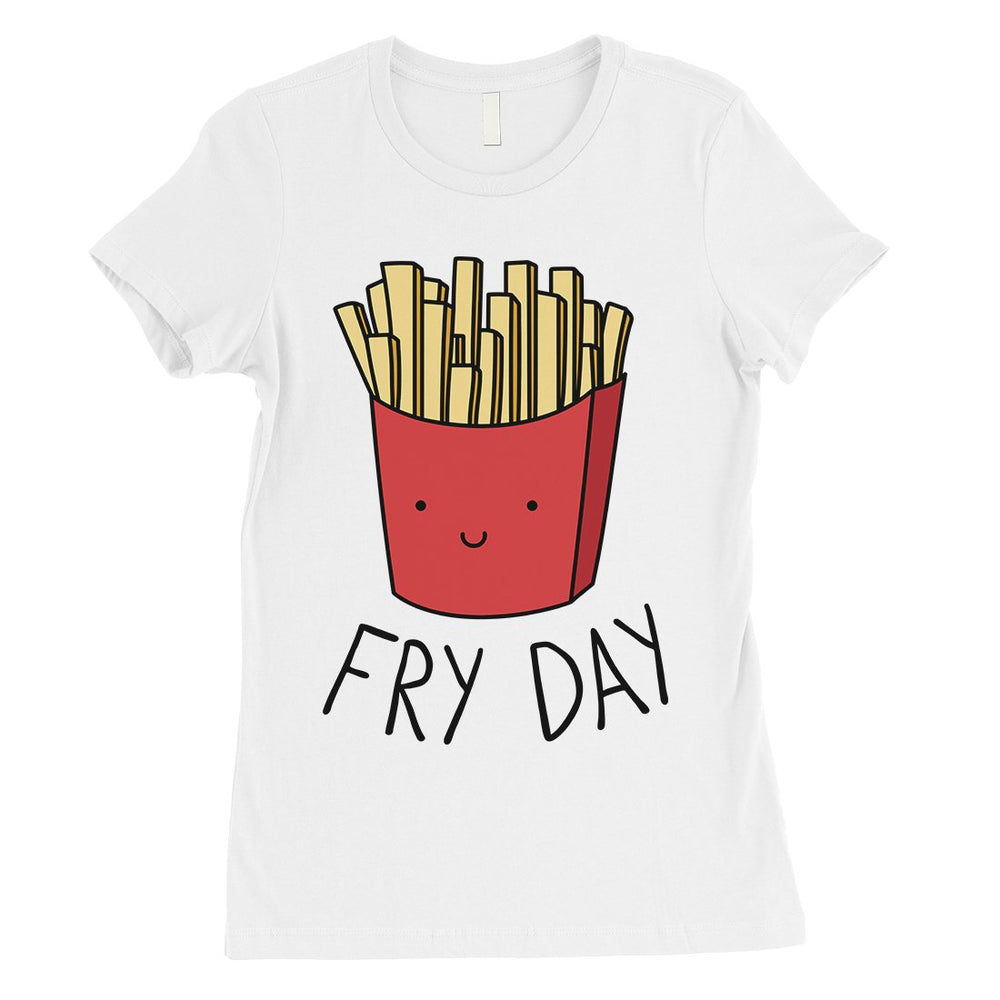 365 Printing Fry Day Womens Humurous Funny Food Simplicity Joke T-Shirt