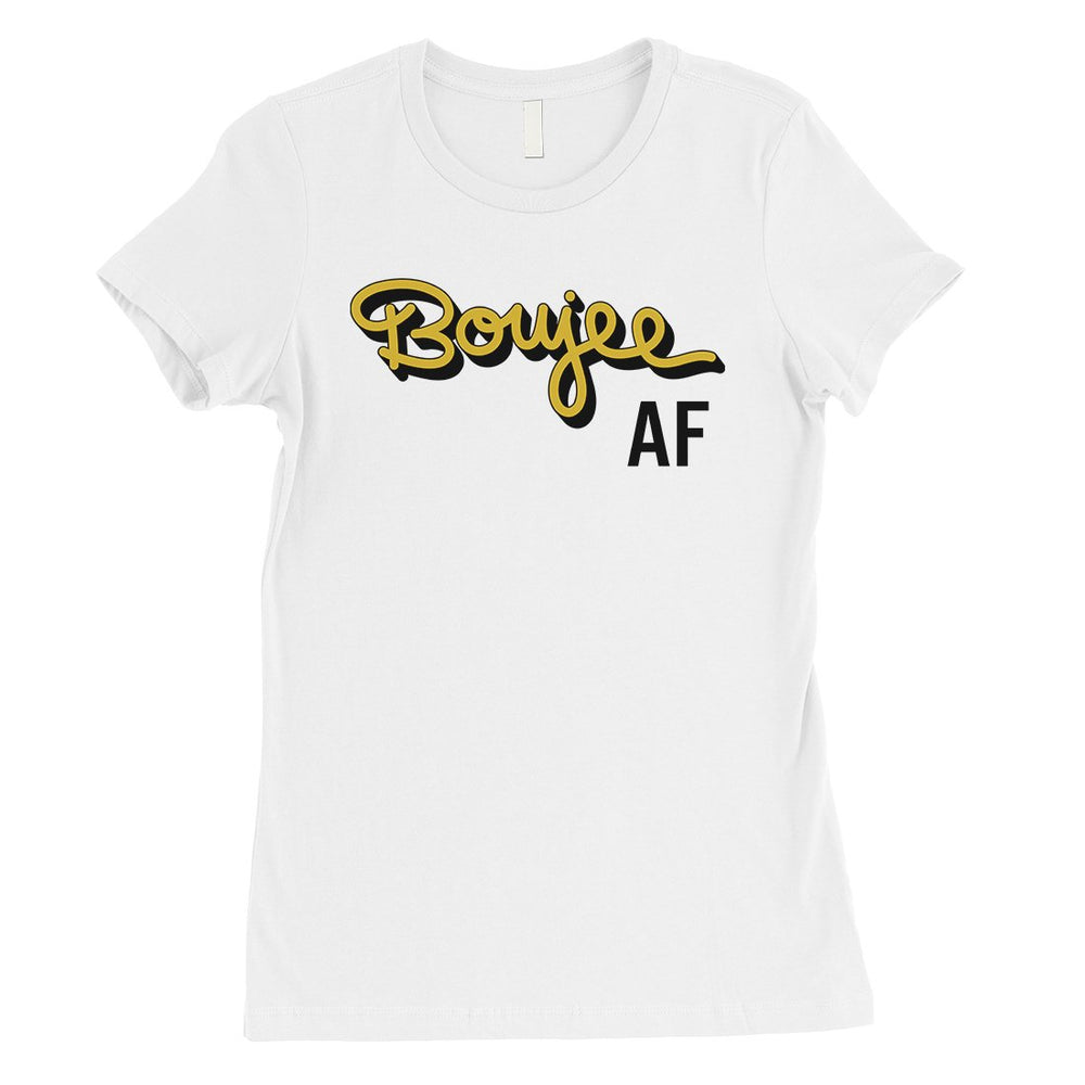 365 Printing Boujee AF Womens Classy Confident Quote Entertaining T-Shirt