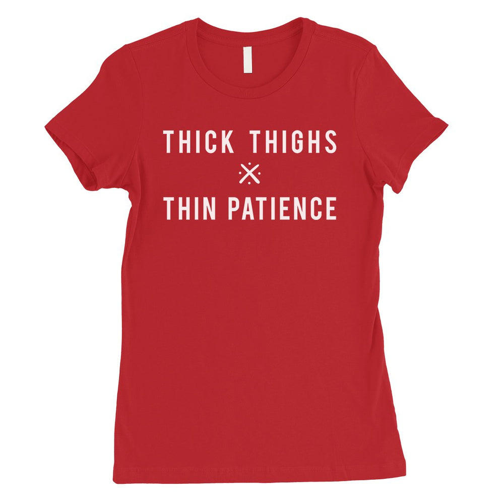 365 Printing Thick Thighs Thin Patience Womens Funny Saying Independent T-Shirt