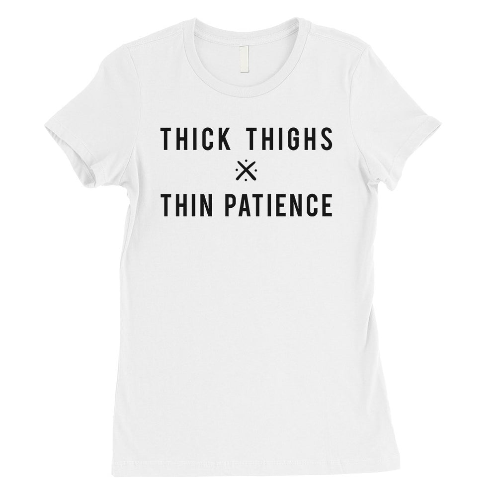 365 Printing Thick Thighs Thin Patience Womens Funny Saying Independent T-Shirt