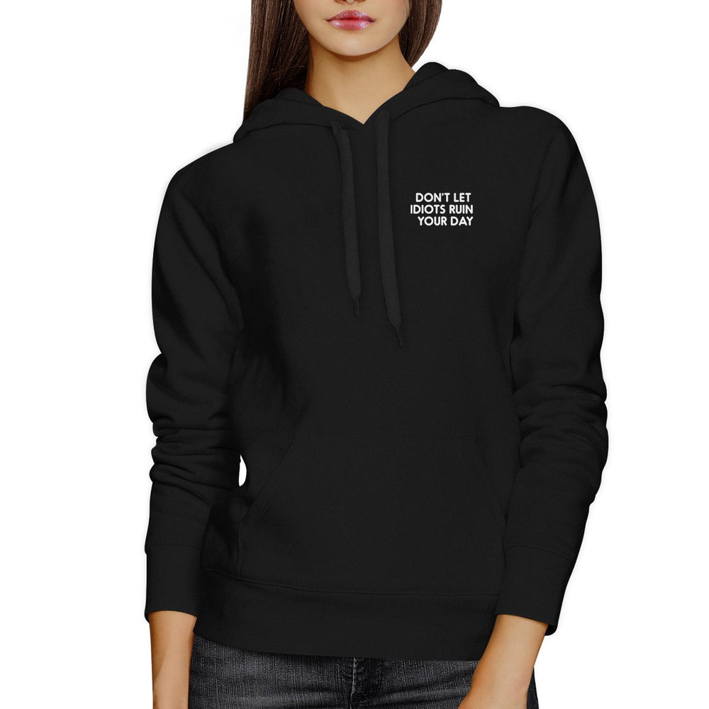 Don't Let Idiots Ruin Your Day Black Hoodie Pullover Fleece Funny