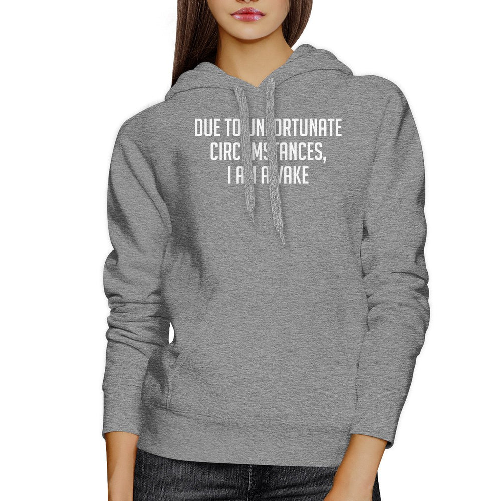 Due To Unfortunate I Am Awake Unisex Gray Hoodie Simple Typography