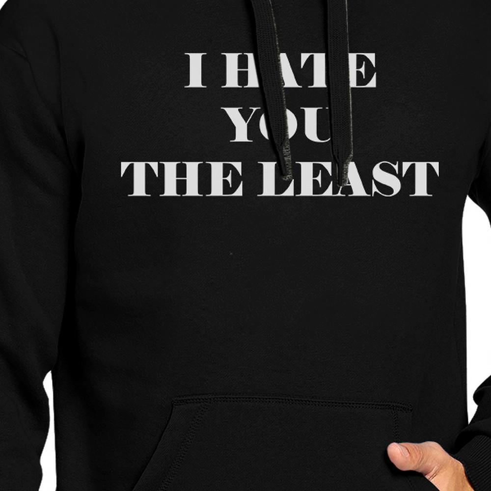 I Hate You The Least Unisex Black Hoodie Funny Quote Gift Ideas