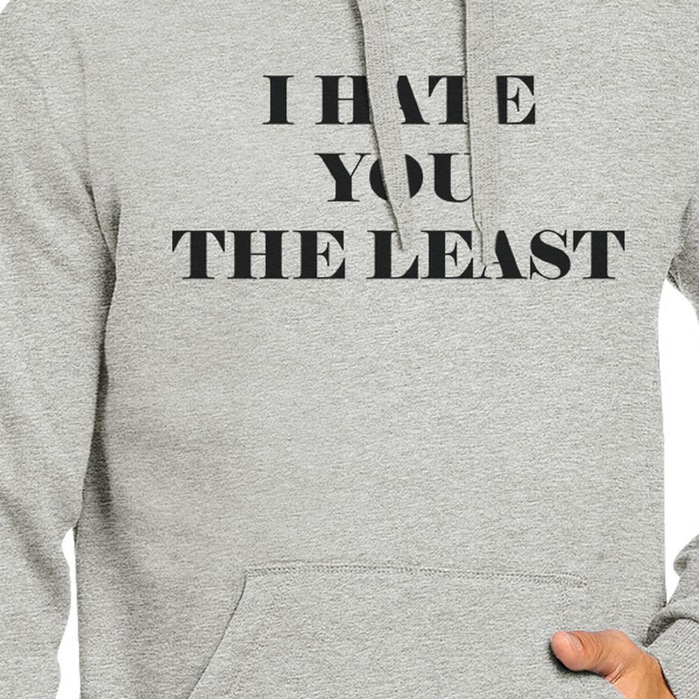 I Hate You The Least Unisex Grey Hoodie Funny Quote Witty Gift Idea