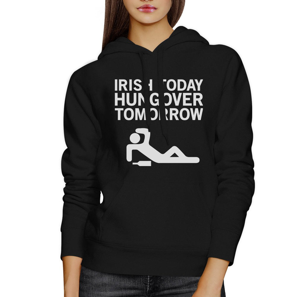 Irish Today Hungover Tomorrow Black Unisex Hoodie Funny Irish Quote