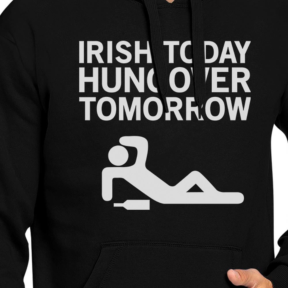 Irish Today Hungover Tomorrow Black Unisex Hoodie Funny Irish Quote