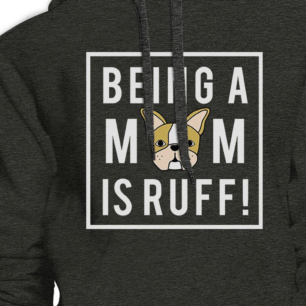 Being A Mom Is Ruff Dark Grey Unisex Hoodie Mothers Day Gift Ideas