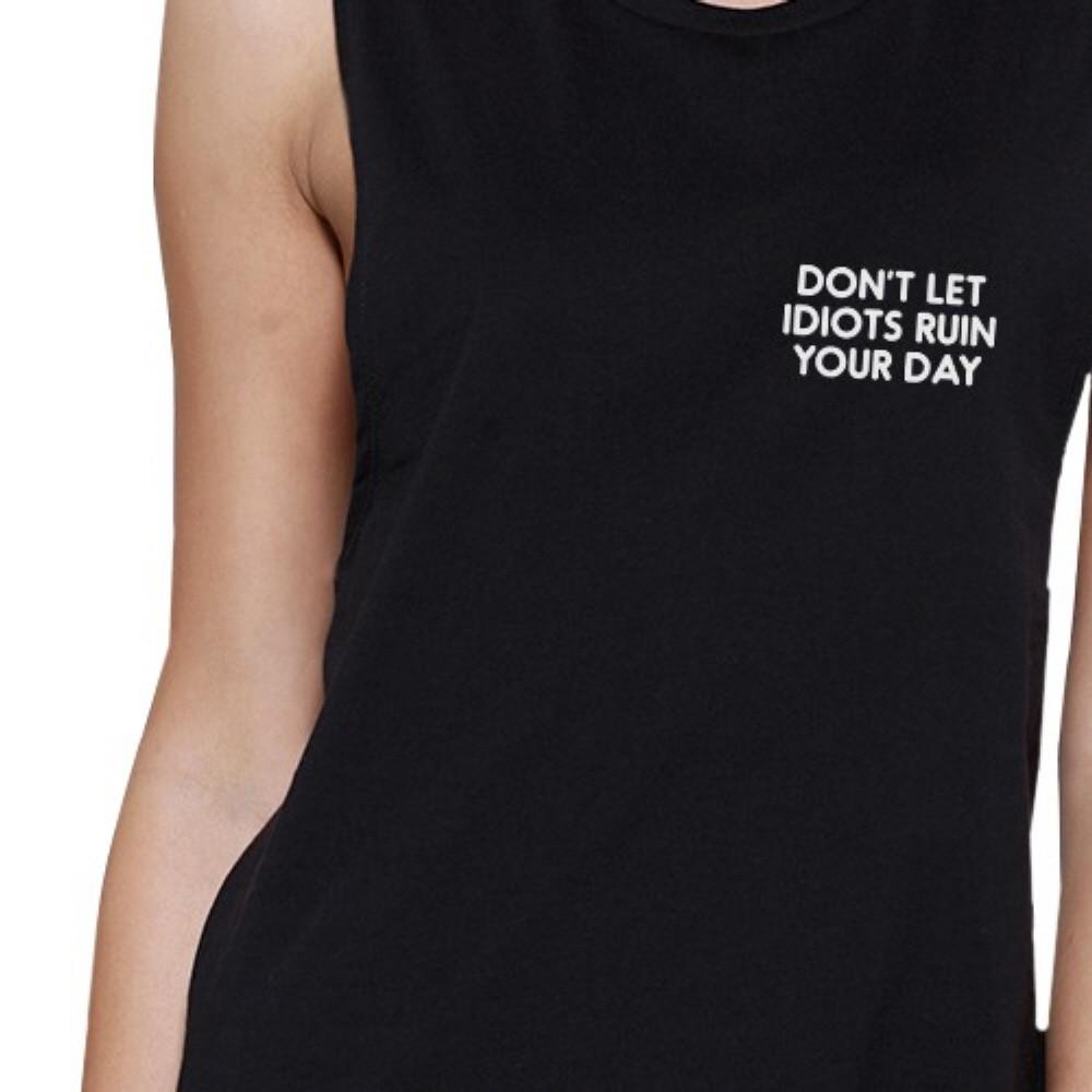 Dont Let Idiot Ruin Your Day Womens Black Muscle Top Back To School