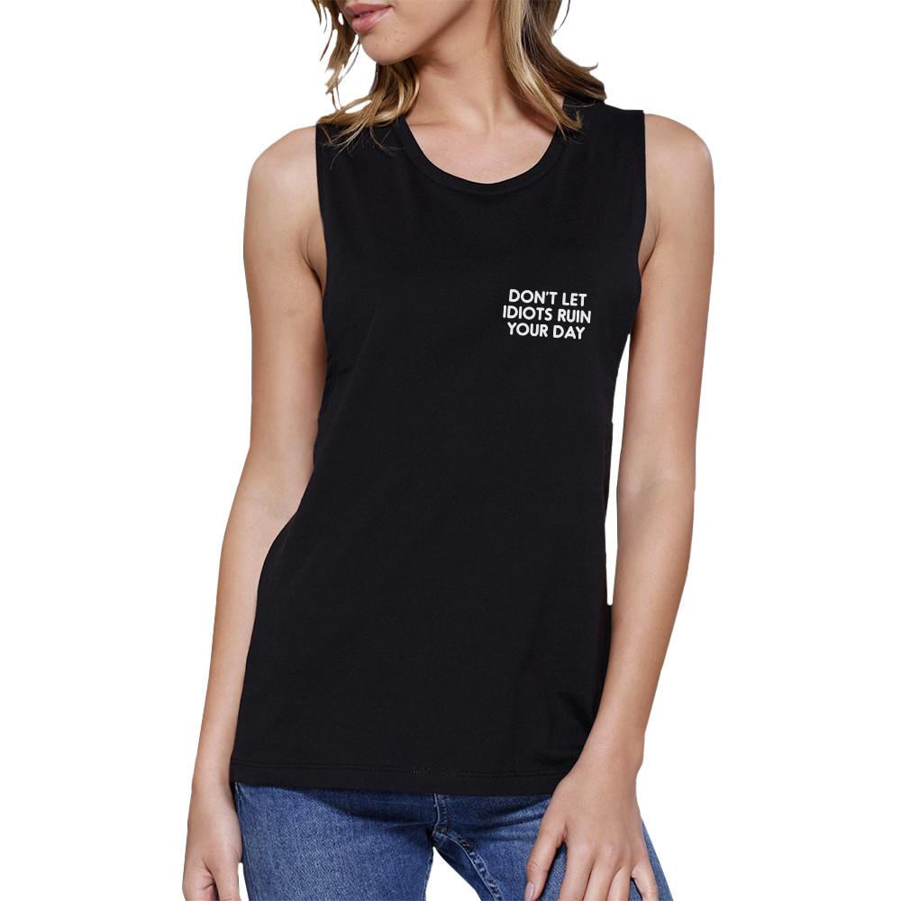 Dont Let Idiot Ruin Your Day Womens Black Muscle Top Back To School