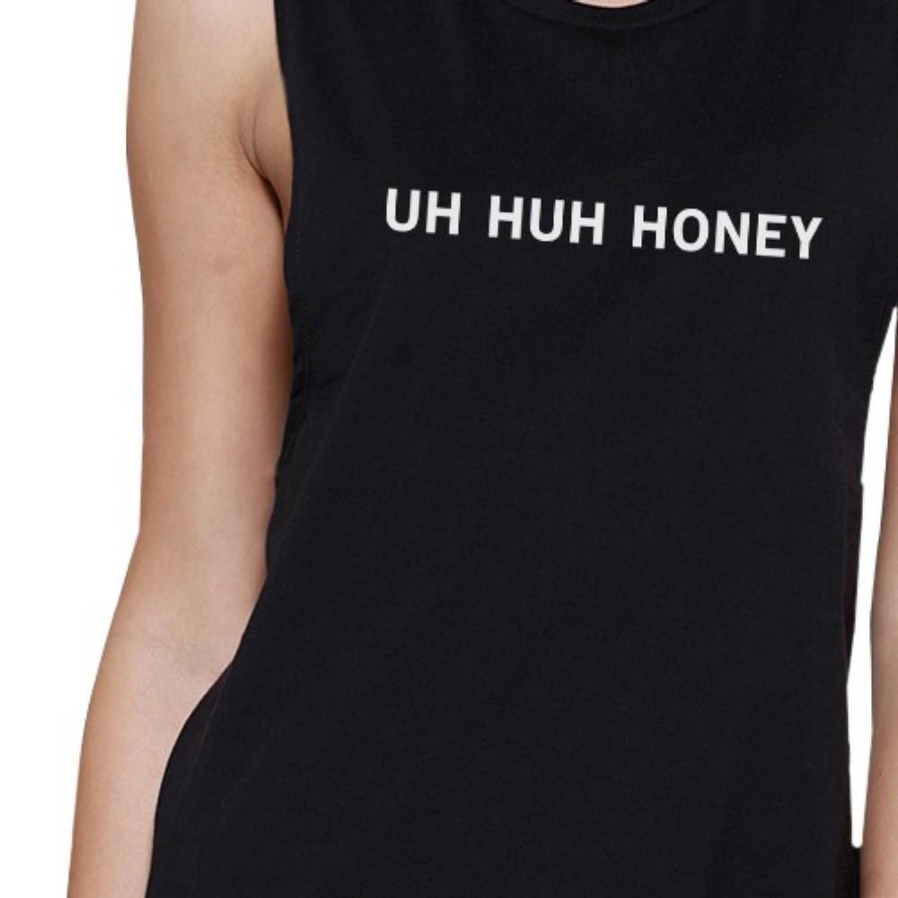 Uh Huh Honey Women's Black Muscle Top Funny Gifts For Anniversaries