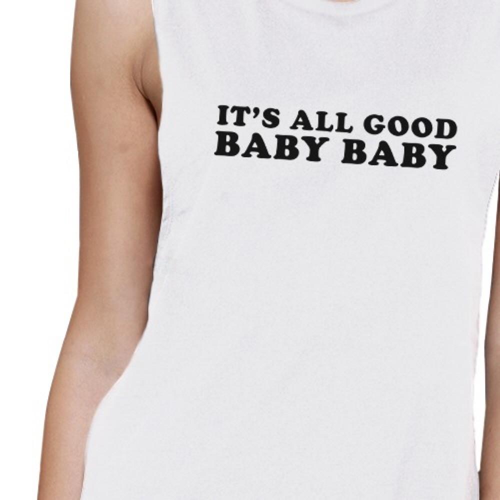 It's All Good Baby Womens White Muscle Top Cute Gift Ideas For Wife