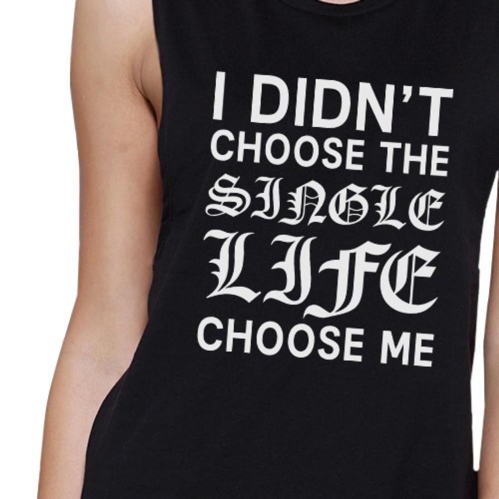 Single Life Chose Me Women's Black Muscle Top Humorous Gift Ideas