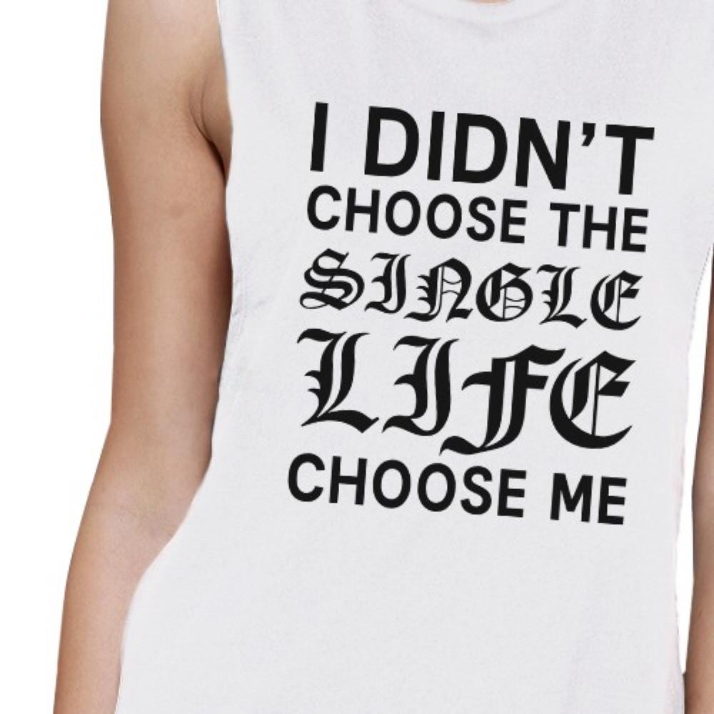 Single Life Chose Me Women's White Muscle Top Humorous Gift Ideas